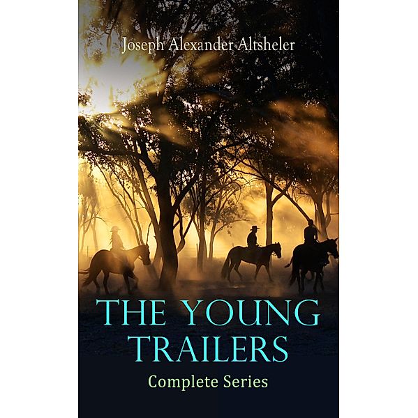 The Young Trailers - Complete Series, Joseph Alexander Altsheler