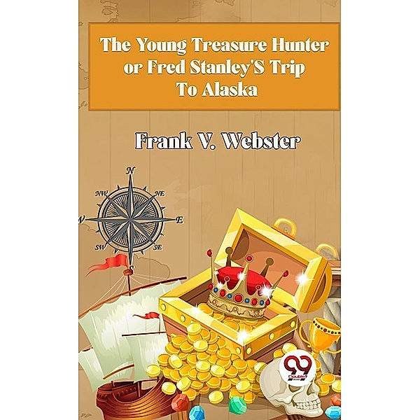 The Young Treasure Hunter or Fred Stanley's Trip To Alaska, Frank V. Webster