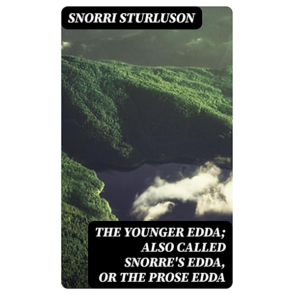 The Younger Edda; Also called Snorre's Edda, or The Prose Edda, Snorri Sturluson