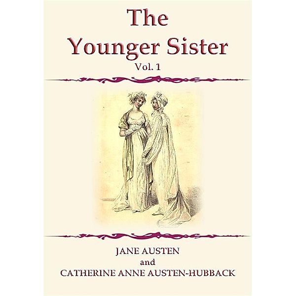 THE YOUNGER SISTER Vol 1, Jane Austen, CATHERINE ANNE AUSTEN HUBBACK