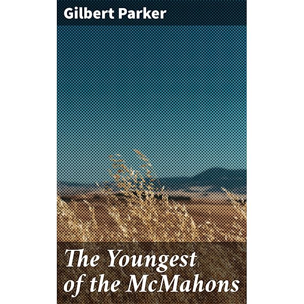 The Youngest of the McMahons, Gilbert Parker