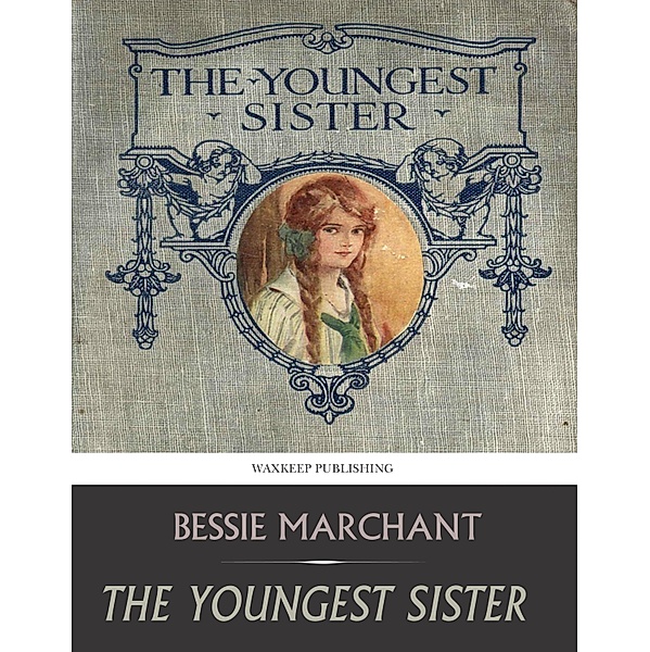 The Youngest Sister, Bessie Marchant