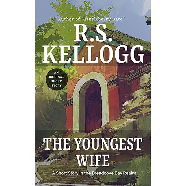 The Youngest Wife (Breadcove Bay) / Breadcove Bay, R. S. Kellogg
