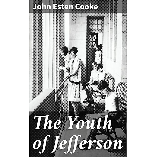 The Youth of Jefferson, John Esten Cooke