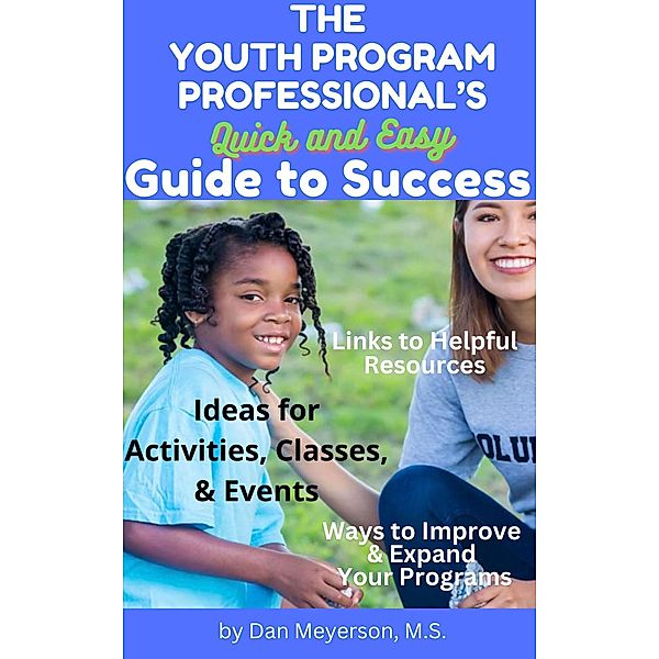 The Youth Program Professional's Quick And Easy Guide To Success, Dan Meyerson