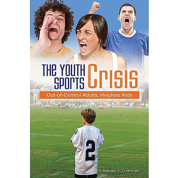 The Youth Sports Crisis, Steven J. Overman