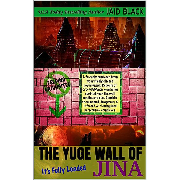 The Yuge Wall of Jina: It's Fully Loaded (The Face Palm Chronicles, #2) / The Face Palm Chronicles, Jaid Black