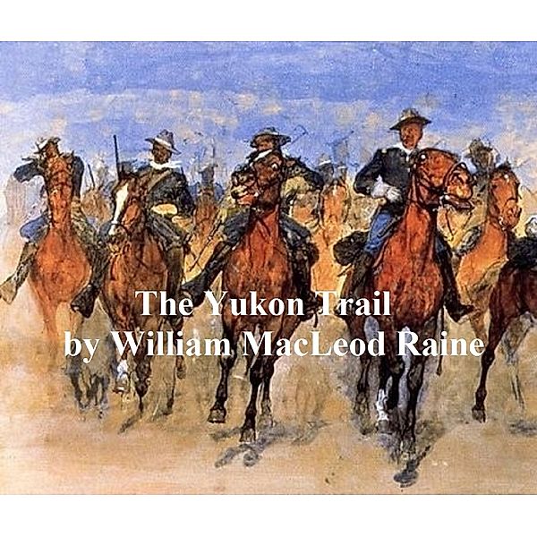 The Yukon Trail, A Tale of the North, William Macleod Raine