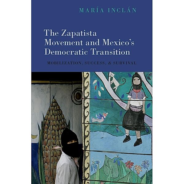 The Zapatista Movement and Mexico's Democratic Transition, María Inclán