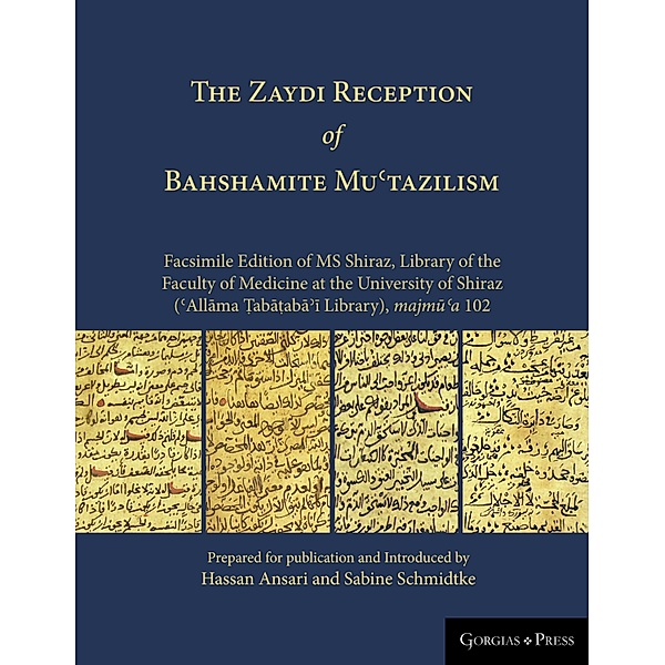 The Zaydi Reception of Bahshamite Mu¿tazilism Facsimile Edition of MS Shiraz, Library of the Faculty of Medicine at the University of Shiraz (¿Allama ¿aba¿aba¿i Library), majmu¿a 102