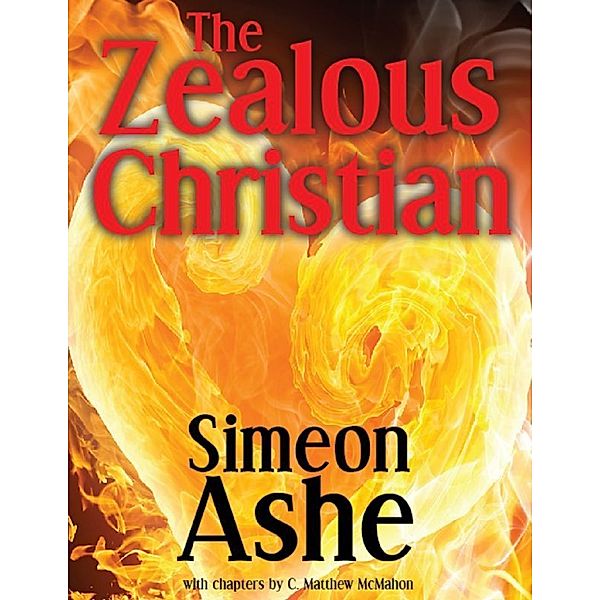 The Zealous Christian, C. Matthew McMahon, Simeon Ashe