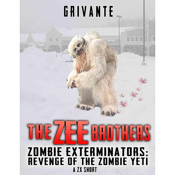 The Zee Brothers: Revenge of the Zombie Yeti / Zombie Exterminators, K. Grivante