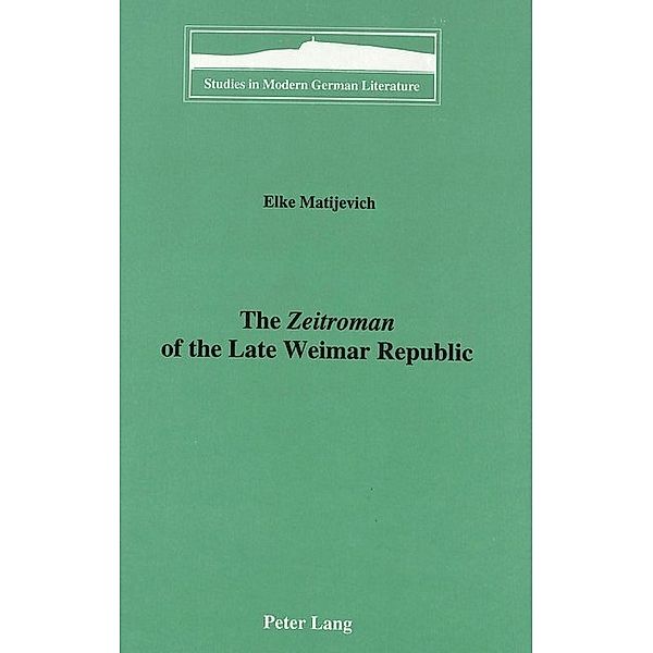 The Zeitroman of the Late Weimar Republic, Elke Matijevich