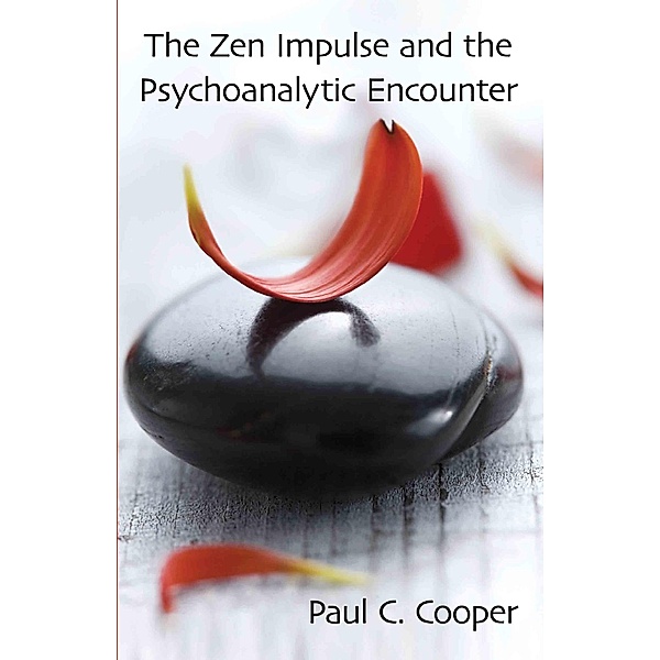 The Zen Impulse and the Psychoanalytic Encounter, Paul C. Cooper