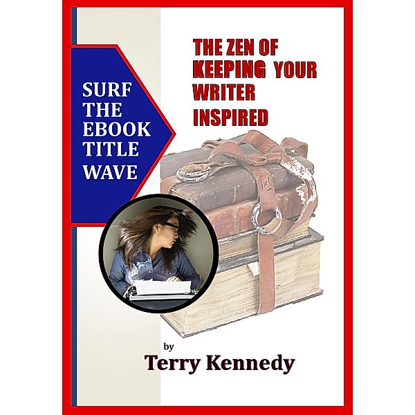 The Zen of Keeping Your Writer Inspired (The Zen-of Series, #4) / The Zen-of Series, Terry Kennedy