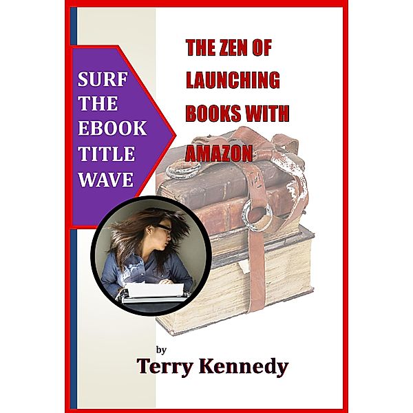 The Zen of Launching Books with Amazon (The Zen-of Series, #1) / The Zen-of Series, Terry Kennedy
