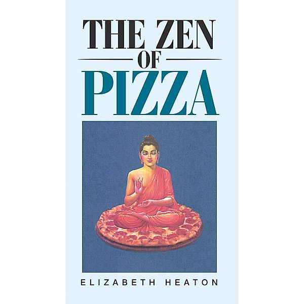The Zen of Pizza, Elizabeth Heaton