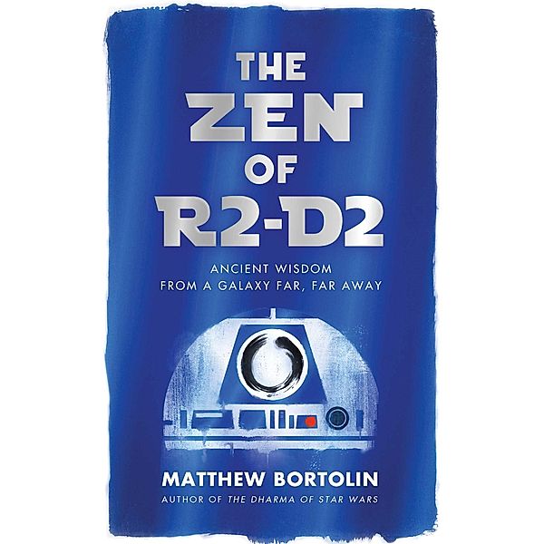 The Zen of R2-D2, Matthew Bortolin