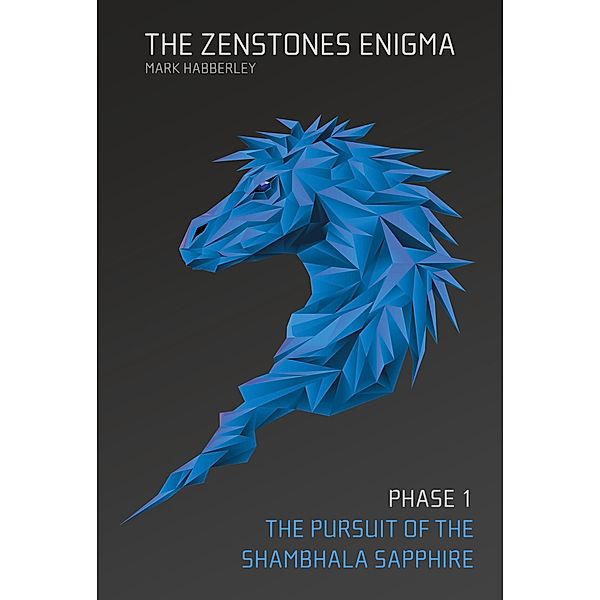 The Zenstones Enigma - Phase 1: The Pursuit of the Shambhala Sapphire, Mark Habberley