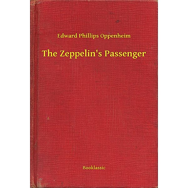 The Zeppelin's Passenger, Edward Phillips Oppenheim