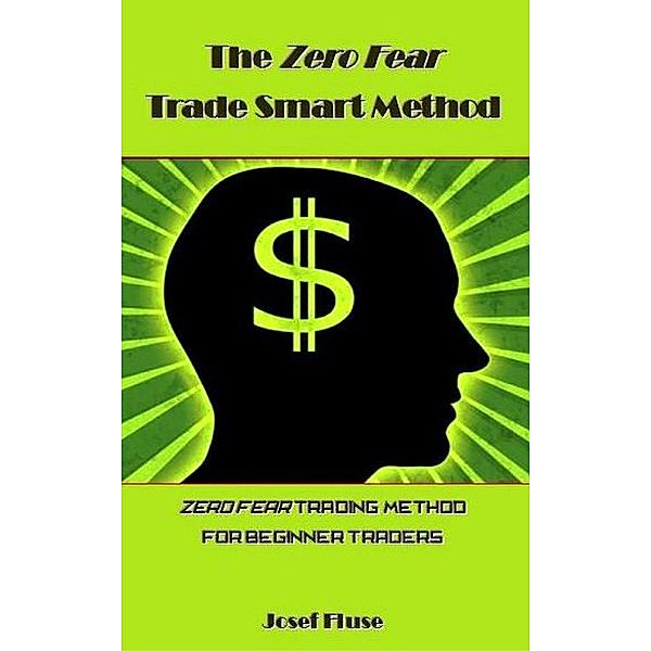 The Zero Fear Trade Smart Method, Josef Fluse