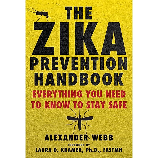 The Zika Prevention Handbook, Alexander Webb