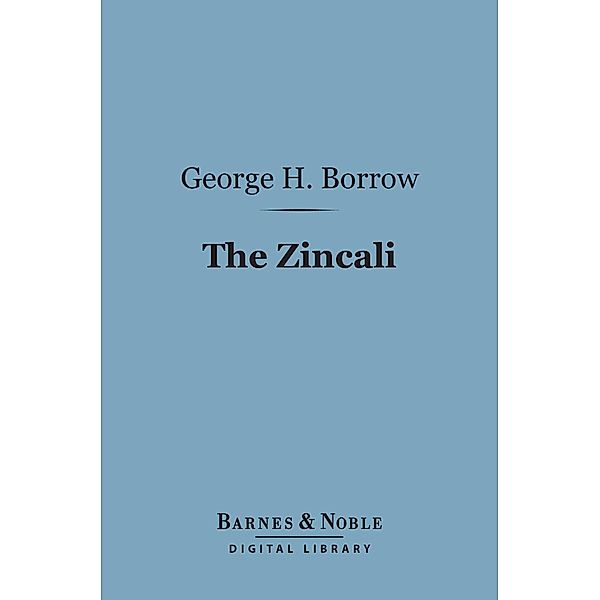 The Zincali (Barnes & Noble Digital Library) / Barnes & Noble, George Henry Borrow