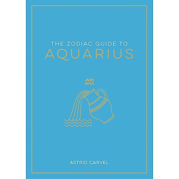 The Zodiac Guide to Aquarius, Astrid Carvel