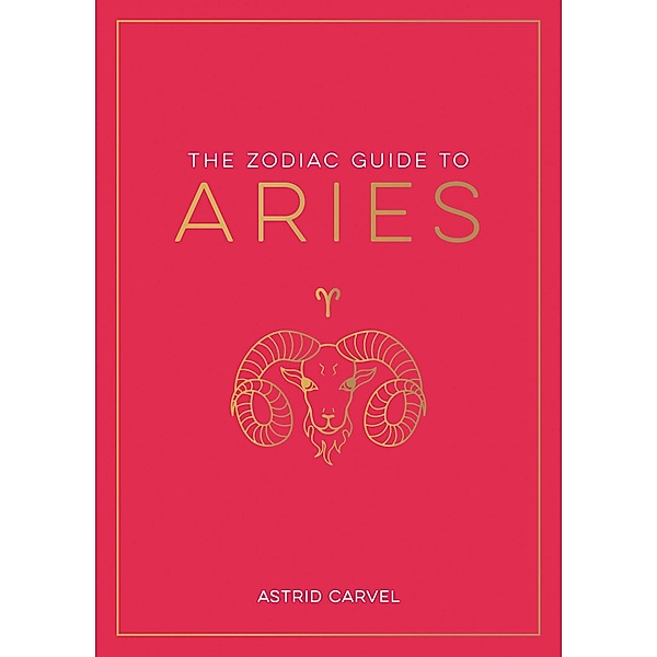 The Zodiac Guide to Aries, Astrid Carvel