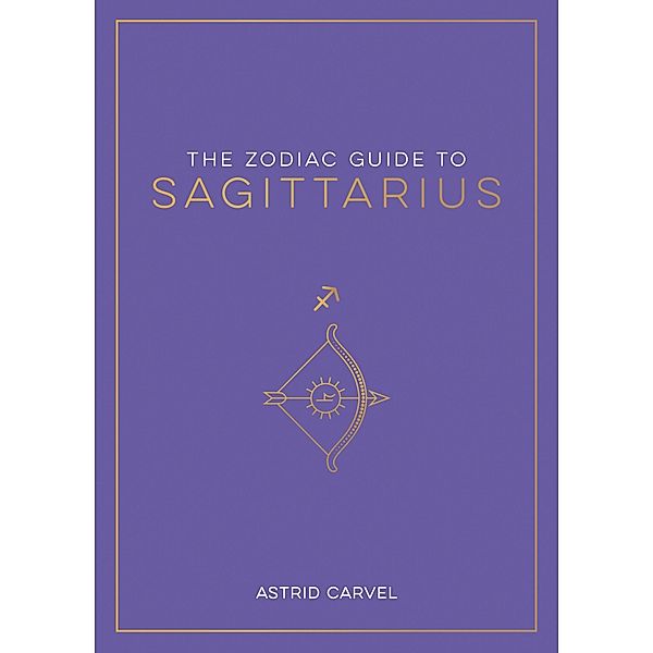 The Zodiac Guide to Sagittarius, Astrid Carvel