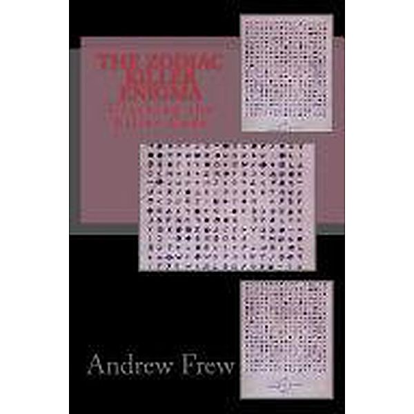 The Zodiac Killer Enigma: Cracking the Killer Code, Andrew Gordon Frew