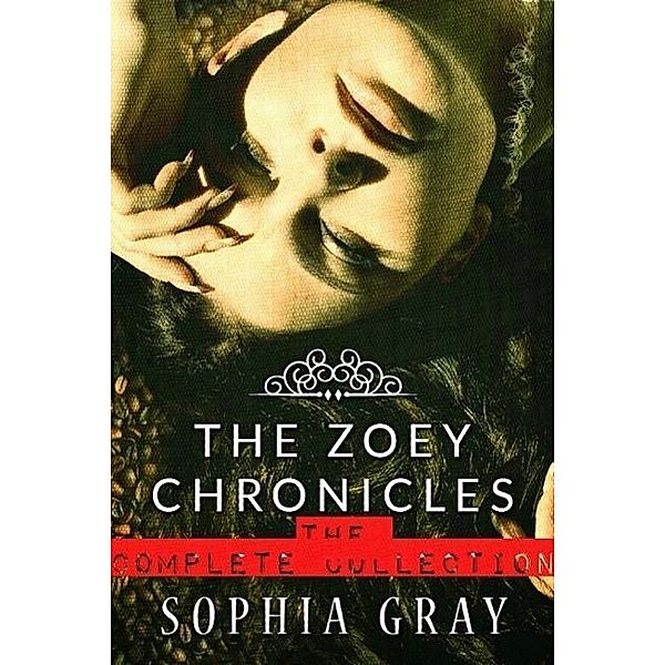 The Zoey Chronicles: The Complete Collection (Vol. 1-4), Sophia Gray