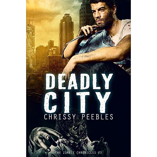 The Zombie Chronicles - Book 3 - Deadly City / The Zombie Chronicles, Chrissy Peebles