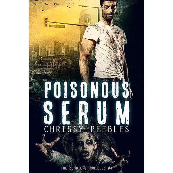 The Zombie Chronicles - Book 4 - Poisonous Serum / The Zombie Chronicles, Chrissy Peebles
