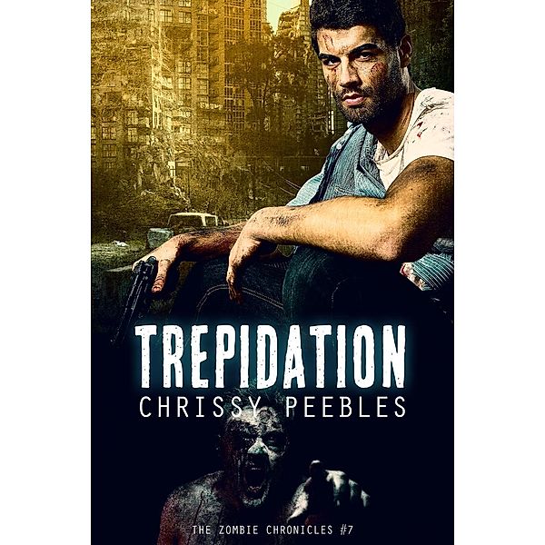 The Zombie Chronicles - Book 7 - Trepidation, Chrissy Peebles