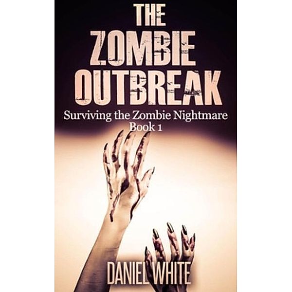 The Zombie Outbreak (Surviving the Zombie Nightmare, #1), Daniel White
