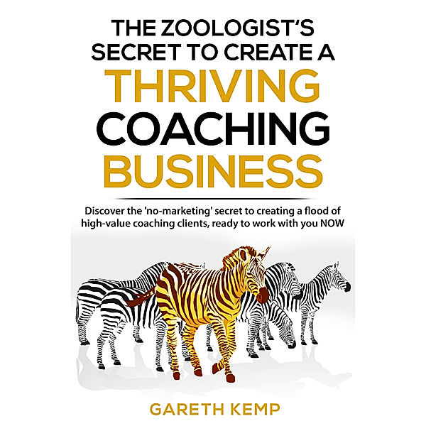 The Zoologist's Secret to Create a Thriving Coaching Business, Gareth Kemp