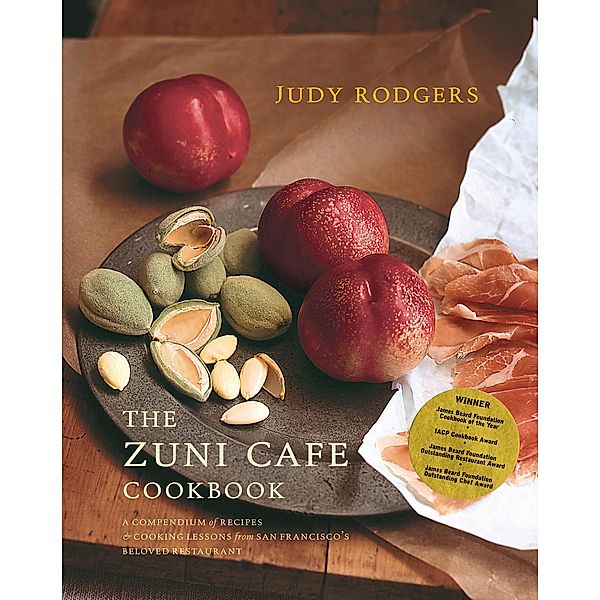 The Zuni Cafe Cookbook: A Compendium of Recipes and Cooking Lessons from San Francisco's Beloved Restaurant, Judy Rodgers