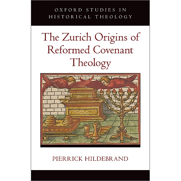 The Zurich Origins of Reformed Covenant Theology, Pierrick Hildebrand