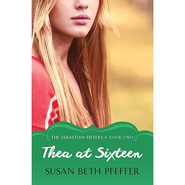 Thea at Sixteen / The Sebastian Sisters, Susan Beth Pfeffer