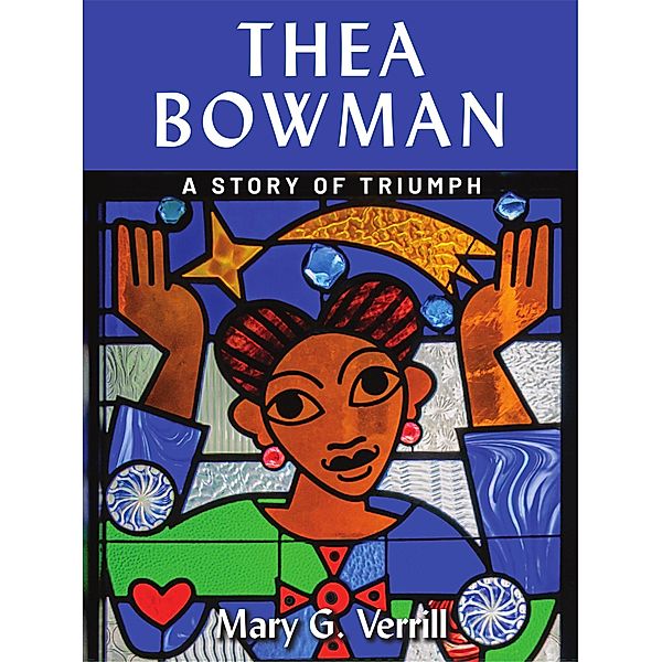 Thea Bowman: A Story of Triumph, Mary G. Verrill