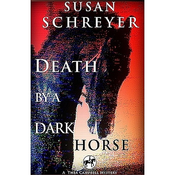 Thea Campbell Mysteries: Death By A Dark Horse, Susan Schreyer