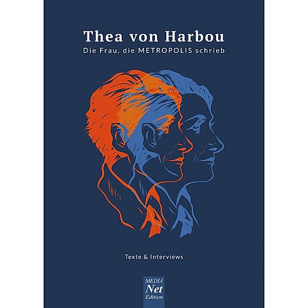 Thea von Harbou. Die Frau, die METROPOLIS schrieb