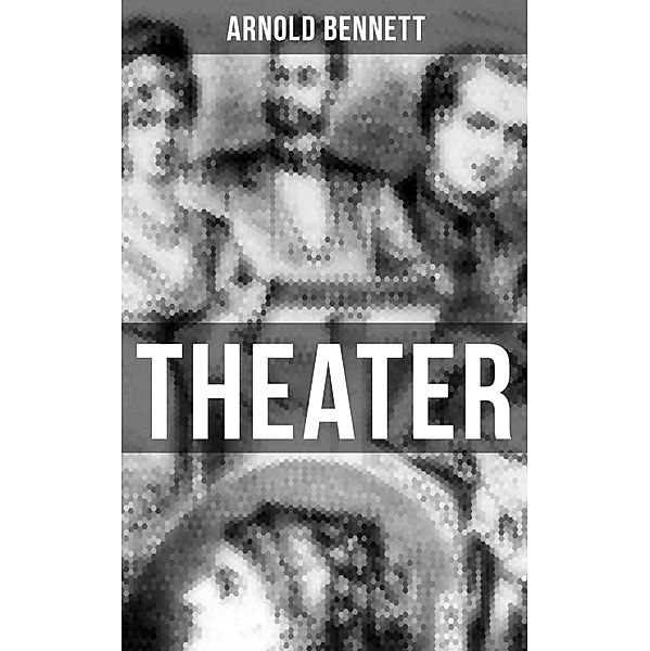 THEATER, Arnold Bennett