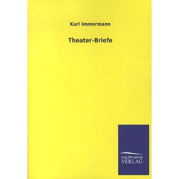 Theater-Briefe, Karl Immermann