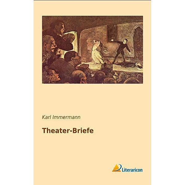 Theater-Briefe, Karl Immermann