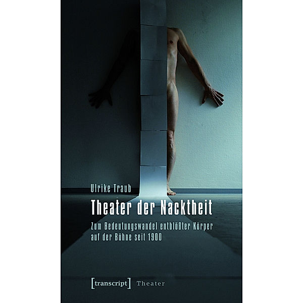 Theater der Nacktheit / Theater Bd.24, Ulrike Traub