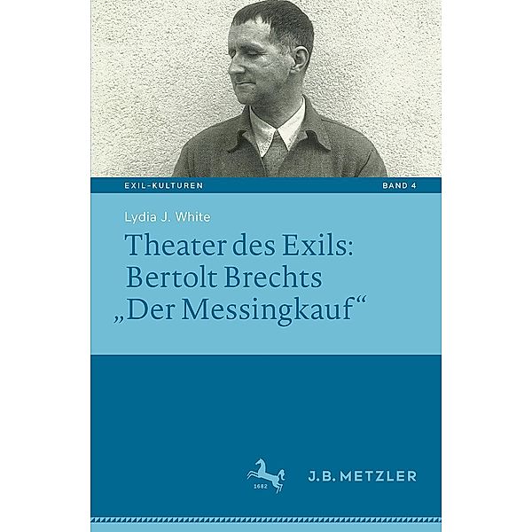 Theater des Exils: Bertolt Brechts Der Messingkauf / Exil-Kulturen Bd.4, Lydia J. White