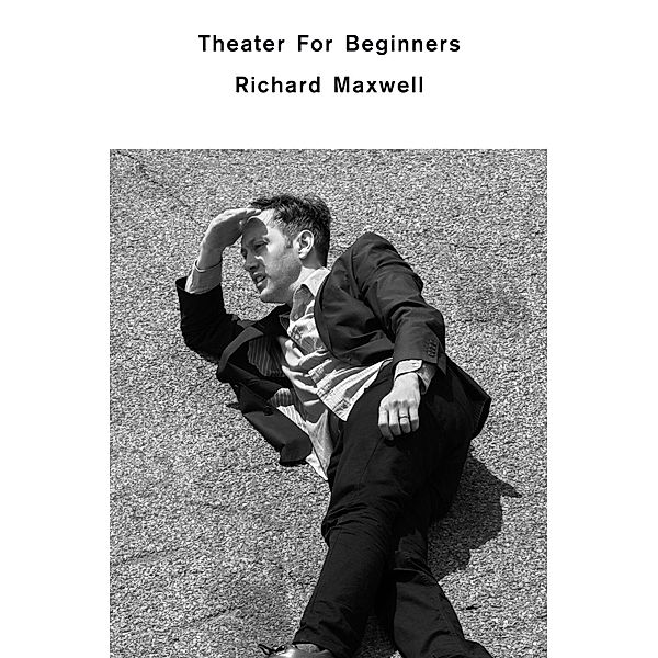 Theater for Beginners, Richard Maxwell