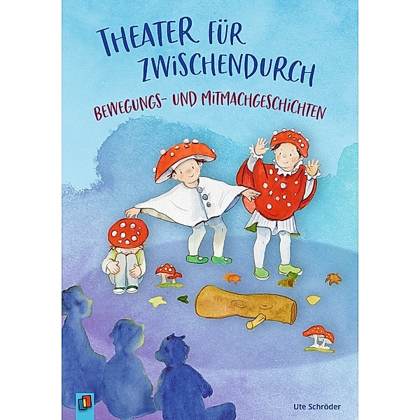 Theater für zwischendurch - Bewegungs- und Mitmachgeschichten, Ute Schröder